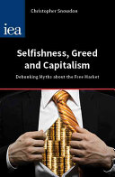 Selfishness, greed and capitalism : debunking myths about the free market / Christopher Snowdon.