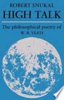 High talk : the philosophical poetry of W.B. Yeats / by Robert Snukal.