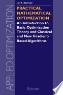 Practical mathematical optimization : an introduction to basic optimization theory and classical and new gradient-based algorithms / by Jan A. Snyman.