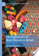 The digital lives of black women in Britain Francesca Sobande.
