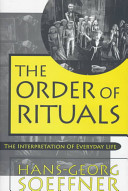 The order of rituals : the interpretation of everyday life / Hans-Georg Soeffner ; translated by Mara Luckmann.