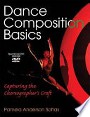Dance composition basics : capturing the choreographer's craft / Pamela Anderson Sofras.