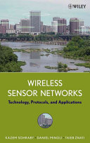 Wireless sensor networks : technology, protocols, and applications / by Kazem Sohraby, Daniel Minoli, Taieb Znati.