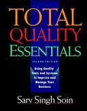 Total quality essentials : using quality tools and systems to improve and manage your business / Sarv Singh Soin.