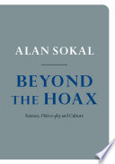 Beyond the hoax science, philosophy and culture / Alan Sokal.