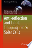 Anti-reflection and light trapping in c-Si solar cells Chetan Singh Solanki, Hemant Kumar Singh.