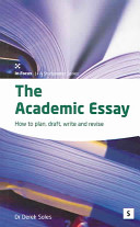 The academic essay : how to plan, draft, revise, and write essays. / Derek Soles.