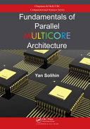 Fundamentals of parallel multicore architecture / Yan Solihin (Solihin Publishing and Consulting, LLC, Raleigh, North Carolina, USA).