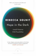 Hope in the dark : untold histories, wild possibilities / Rebecca Solnit.