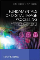 Fundamentals of digital image processing : a practical approach with examples in Matlab / Chris Solomon, Toby Breckon.