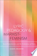 Lyric pedagogy and Marxist-feminism : social reproduction and the institutions of poetry / Samuel Solomon.