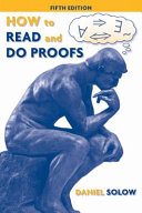 How to read and do proofs : an introduction to mathematical thought processes / Daniel Solow.
