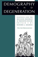 Demography and degeneration : eugenics and the declining birthrate in twentieth-century Britain / Richard A. Soloway.