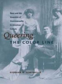 Queering the color line race and the invention of homosexuality in American culture / Siobhan Somerville.