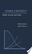Vitamin A deficiency : health, survival, and vision / Alfred Sommer, Keith P. West; with James A. Olson, A. Catharine Ross.