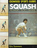 Squash : technique, tactics, training / Eric Sommers.