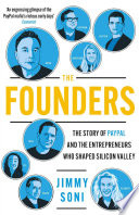 The founders Elon Musk, Peter Thiel and the company that made the modern internet / Jimmy Soni.