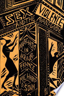 Sex, violence and the avant-garde : anarchism in interwar France / Richard D. Sonn.