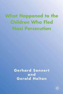 What happened to the children who fled Nazi persecution / Gerhard Sonnert, Gerald Holton.