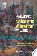 Managing noise and vibration at work : a practical guide to assessment, measurement and control / Tim South.
