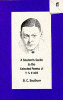 A student's guide to the Selected poems of T.S. Eliot / B.C. Southam.
