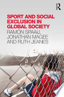 Sport and social exclusion in global society Ramón Spaaij, Jonathan Magee and Ruth Jeanes.