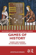 Games of history games and gaming as historical sources / Apostolos Spanos.