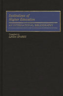 Institutions of higher education : an international bibliography / compiled by Linda Sparks.