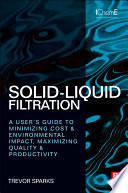 Solid-liquid filtration a user's guide to minimizing costs and environmental impact; maximizing quality and productivity / [by] Trevor Sparks.