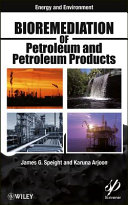Bioremediation of petroleum and petroleum products / James G. Speight, Karuna K. Arjoon.
