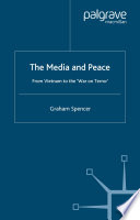 The Media and Peace : From Vietnam to the 'War on Terror'
