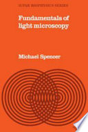 Fundamentals of light microscopy / Michael Spencer.