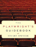 The playwright's guidebook / Stuart Spencer.
