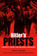 Hitler's priests : Catholic clergy and national socialism / Kevin P. Spicer.
