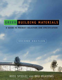 Green building materials : a guide to product selection and specification / Ross Spiegel, Dru Meadows.