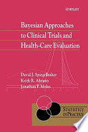 Bayesian approaches to clinical trials and health-care evaluation / David J. Spiegelhalter, Keith R. Abrams, Jonathan P. Myles.
