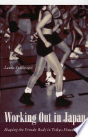 Working out in Japan shaping the female body in Tokyo fitness clubs / Laura Spielvogel.