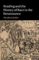 Reading and the history of race in the Renaissance / Elizabeth Spiller.