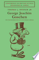 George Joachim Goschen : the transformation of a Victorian Liberal / (by) Thomas J. Spinner, Jr.