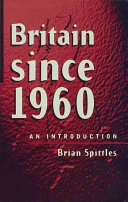 Britain since 1960 : an introduction / Brian Spittles.