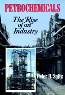 Petrochemicals : the rise of an industry / Peter H. Spitz.