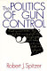 The politics of gun control / Robert J. Spitzer.