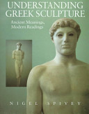 Understanding Greek sculpture : ancient meanings, modern readings.