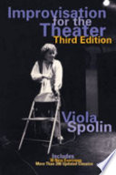 Improvisation for the theatre : a handbook of teaching and directing techniques / by V. Spolin.