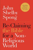 Re-claiming the Bible for a non-religious world / John Shelby Spong.