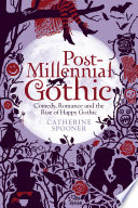 Post-millennial Gothic : comedy, romance and the rise of happy Gothic / Catherine Spooner.