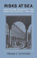 Risks at sea : Amsterdam insurance and maritime Europe, 1766-1780 / Frank C. Spooner.