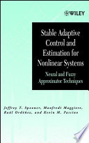 Stable adaptive control and estimation for nonlinear systems neural and fuzzy approximator techniques / Jeffrey T. Spooner, Manfredi Maggiore, Raúl Ordóñez.