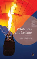Whiteness and leisure / Karl Spracklen, Professor of Leisure Studies, Leeds Metropolitan University, UK.