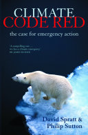 Climate code red : the case for emergency action / David Spratt & Philip Sutton.